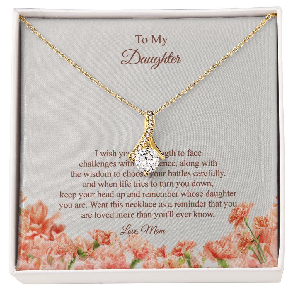 To my Daughter - I wish you the strength and wisdom, Love Mom