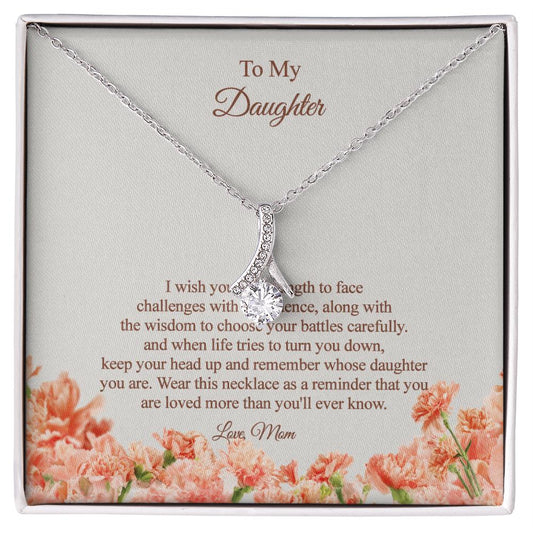 To my Daughter - I wish you the strength and wisdom, Love Mom